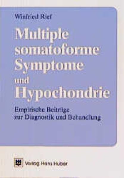 Multiple somatoforme Symptome und Hypochondrie: Empirische Beiträge zu Diagnostik und Behandlung Psychology