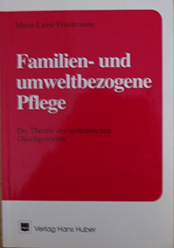Familien- und umweltbezogene Pflege: Die Theorie des systemischen Gleichgewichts Medicine