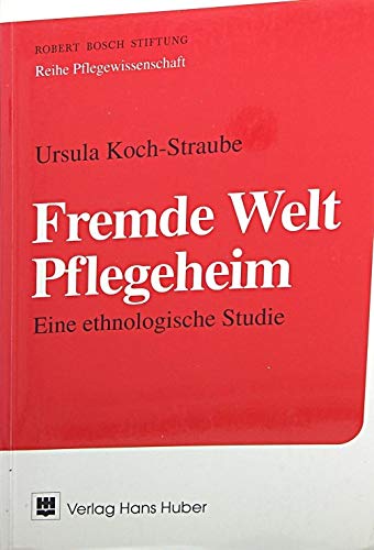 Fremde Welt Pflegeheim: Eine ethnologische Studie Social Sciences