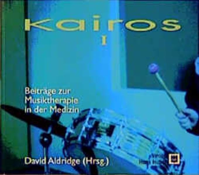 Kairos. Beiträge zur Musiktherapie in der Medizin: Kairos, Bd.1 Psychology