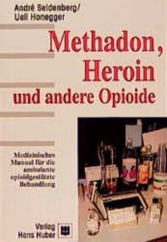 Methadon, Heroin und andere Opioide: Medizinisches Manual für die ambulante opioidgestützte Behandlung Medicine