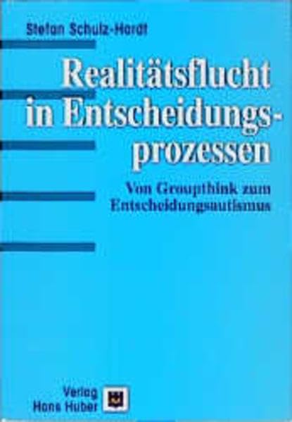 Realitätsflucht in Entscheidungsprozessen: Vom Groupthink zum Entscheidungsautismus Psychology