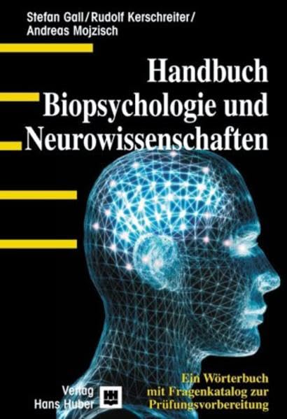 Handbuch Biopsychologie und Neurowissenschaften. Ein Wörterbuch mit Fragenkatalog zur Prüfungsvorbereitung: Ein Wörterbuch mit Fragenkatalog zu Prüfungsvorbereitung Psychology