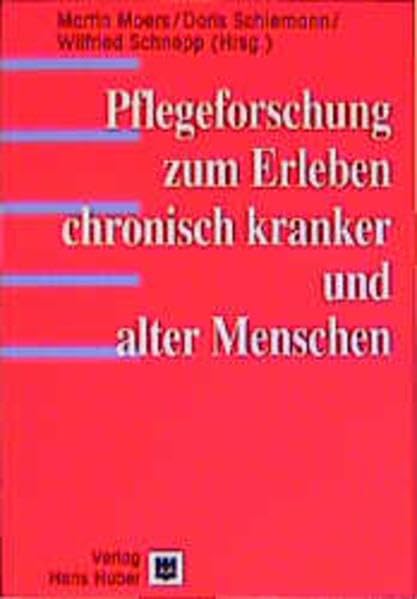 Pflegeforschung zum Erleben chronisch kranker und alter Menschen: Mit e. Vorw. v. Mike Grypdonck Medicine