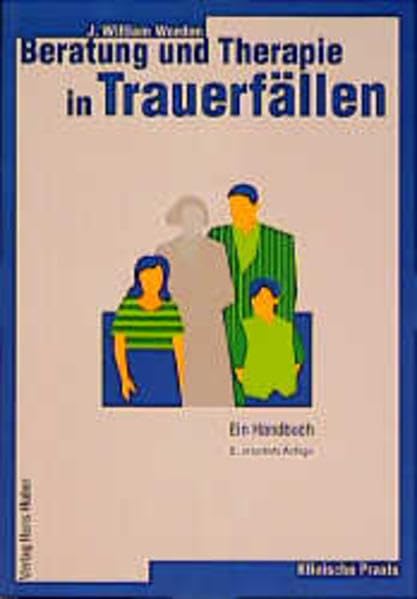 Beratung und Therapie in Trauerfällen: Ein Handbuch Psychology