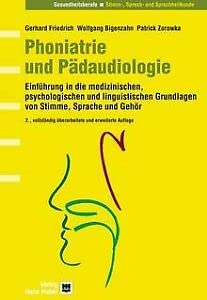 Phoniatrie und Pädaudiologie: Einführung in die medizinischen, psychologischen und linguistischen Grundlagen von Stimme, Sprache und Gehör Medicine