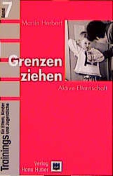 Trainings für Eltern, Kinder und Jugendliche, Bd.7, Grenzen ziehen: Aktive Elternschaft Parents & Children