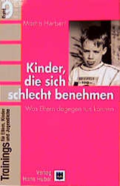 Trainings für Eltern, Kinder und Jugendliche, Bd.9, Kinder, die sich schlecht benehmen: Was Eltern dagegen tun können Parents & Children