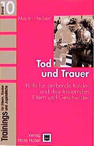 Trainings für Eltern, Kinder und Jugendliche, Bd.10, Tod und Trauer: Hilfe für sterbende Kinder und ihre trauernden Eltern und Geschwister Parents & Children