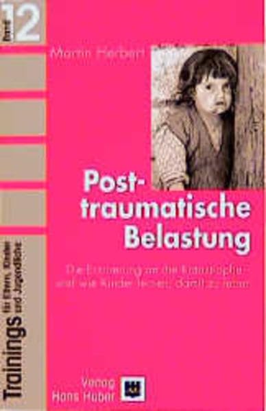 Trainings für Eltern, Kinder und Jugendliche, Bd.12, Posttraumatische Belastung: Die Erinnerung an die Katastrophe - und wie die Kinder lernen, damit zu leben Parents & Children