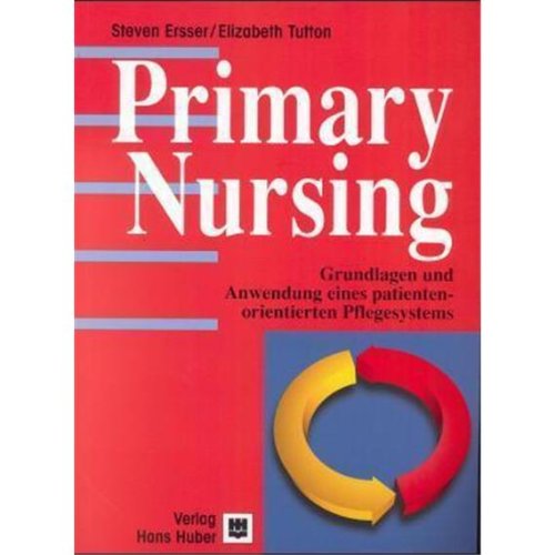 Primary Nursing: Grundlagen und Anwendung eines patientenorientierten Pflegesystems Medicine