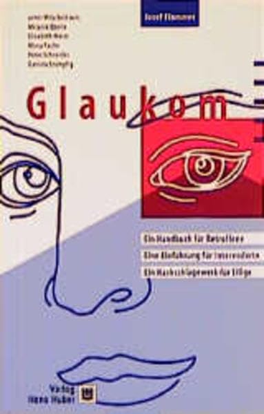 Glaukom: Ein Handbuch für Betroffene. Eine Einführung für Interessierte. Ein Nachschlagewerk für Eilige Medicine