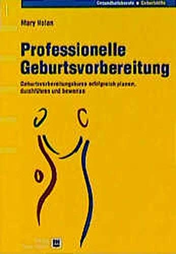 Professionelle Geburtsvorbereitung: Geburtsvorbereitungskurse erfolgreich planen, durchführen und bewerten Medicine