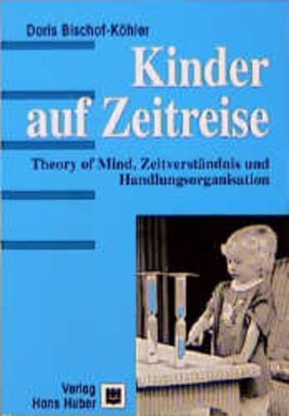 Kinder auf Zeitreise: Theory of Mind. Zeitverständnis und Handlungsorganisation Psychology