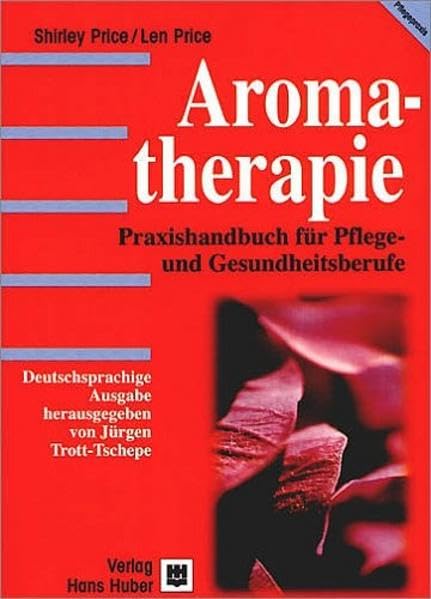 Aromatherapie: Praxishandbuch für Pflege- und Gesundheitsberufe Medicine