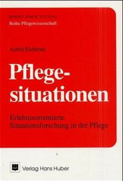 Pflegesituationen: Erlebnisorientierte Situationsforschung in der Pflege Medicine
