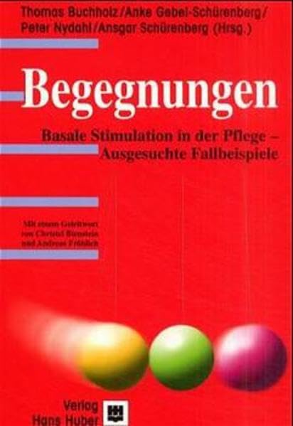 Begegnungen: Basale Stimulation in der Pflege - Ausgesuchte Fallbeispiele Medicine