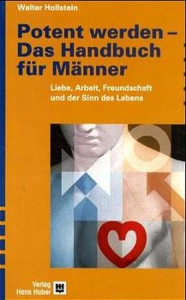 Potent werden - Das Handbuch für Männer: Liebe, Arbeit, Freundschaft und der Sinn des Lebens Partnership & Love