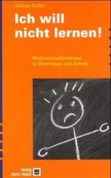 Ich will nicht lernen!: Motivationsförderung in Elternhaus und Schule Parents & Children