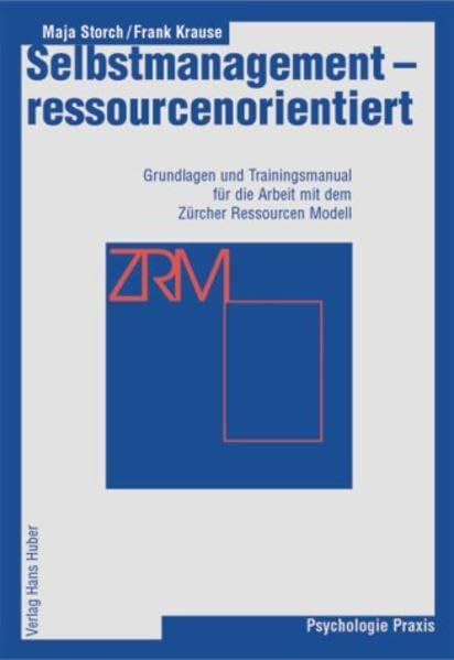 Selbstmanagement - ressourcenorientiert: Grundlagen und Traingsmanual für die Arbeit mit dem Zürcher Ressourcen Modell (ZRM) Social Sciences