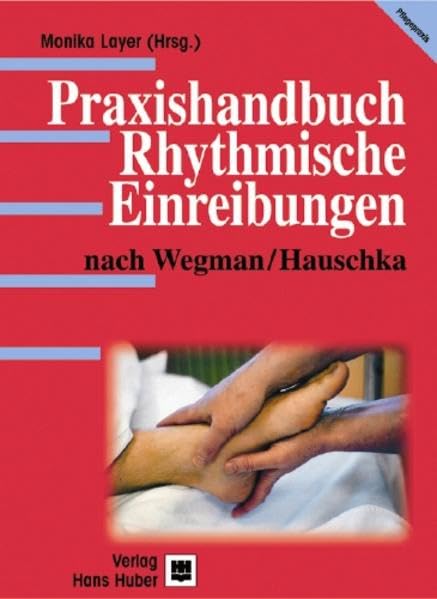 Praxishandbuch. Rhythmische Einreibungen nach Wegman /Hauschka Medicine