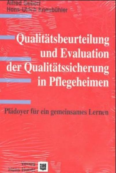 Qualitätsbeurteilung und Evaluation der Qualitätssicherung in Pflegeheimen: Plädoyer für ein gemeinsames Lernen Social Sciences