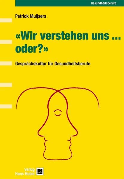 Wir verstehen uns... oder?: Systemische Gesprächskultur für Gesundheitsberufe Medicine