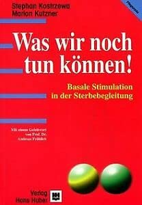 Was wir noch tun können!: Basale Stimulation in der Sterbebegleitung Death & Mourning