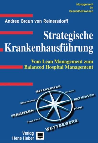 Strategische Krankenhausführung: Vom Lean Management zum Balanced Hospital Management Business, Finance & Career