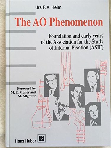 The AO Phenomenon: Foundation and early years of the Association for the Study of Internal Fixation (ASIF) Medicine