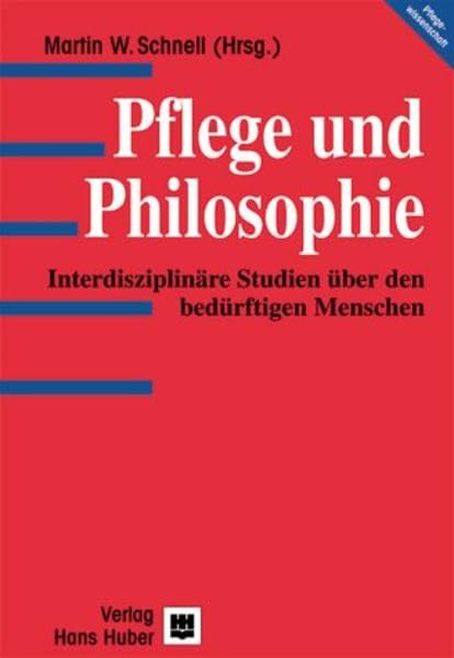 Pflege und Philosophie: Interdisziplinäre Studien über den bedürftigen Menschen Philosophy