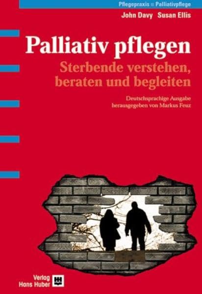 Palliativ pflegen: Sterbende verstehen, beraten und begleiten Medicine