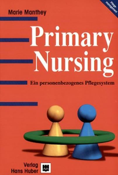 Primary Nursing: Ein personenbezogenes Pflegesystem Medicine