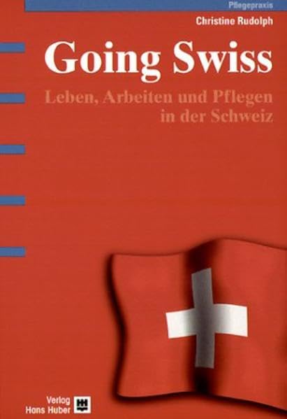 Going Swiss: Leben, Arbeiten und Pflegen in der Schweiz Medicine