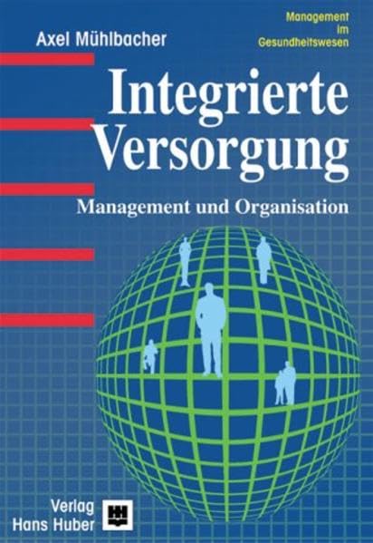 Integrierte Versorgung: Management und Organisation: Eine wirtschaftswissenschaftliche Analyse von Unternehmensnetzwerken der Gesundheitsversorgung Medicine