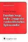 Familiale Sorge in der Gruppe der russlanddeutschen Spätaussiedler: Funktion und Gestaltung Medicine