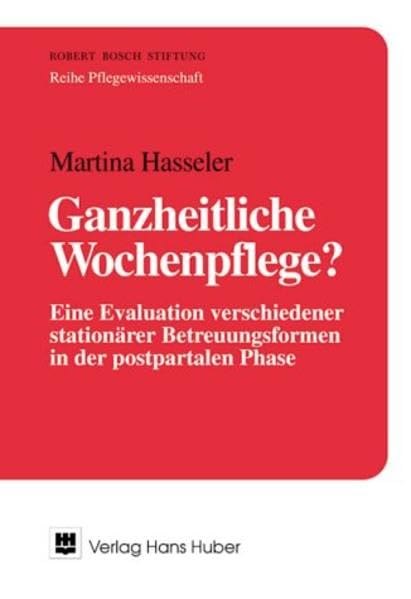 Ganzheitliche Wochenpflege?: Eine Evaluation verschiedener stationärer Betreuungsformen in der postpartalen Phase Medicine