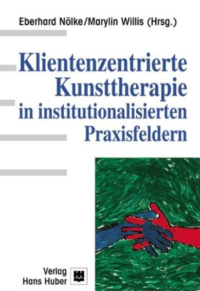 Klientenzentrierte Kunsttherapie in institutionalisierten Praxisfeldern Psychology