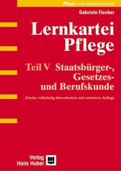 Lernkartei Pflege: Teil V: Staatsbürger-, Gesetzes- und Berufskunde Medicine