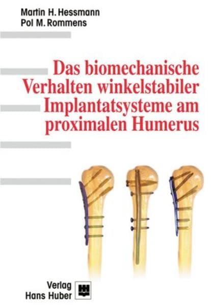 Das biomechanische Verhalten winkelstabiler Implantatsysteme am proximalen Humerus book