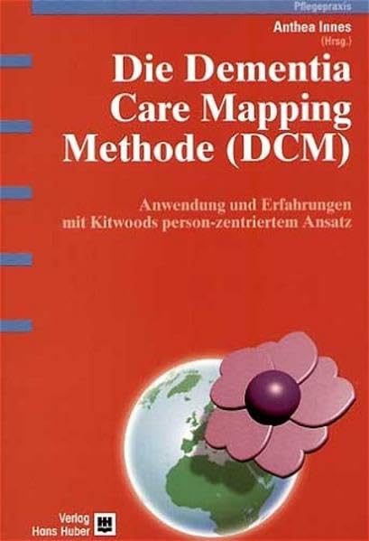 Die Dementia Care Mapping Methode (DCM): Anwendung und Erfahrungen mit Kitwoods person-zentriertem Ansatz Medicine