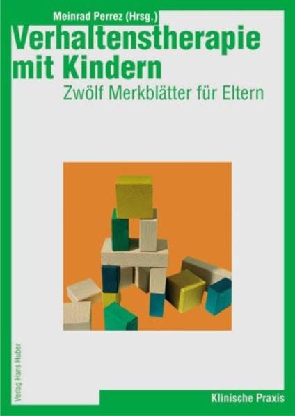 Verhaltenstherapie mit Kindern - zwölf Merkblätter für Eltern: Mit einer kurzen Einführung in die Verhaltenstherapie mit Kindern und einer Anleitung ... Kinderpsychotherapeuten und Kinderpsychiater Psychology
