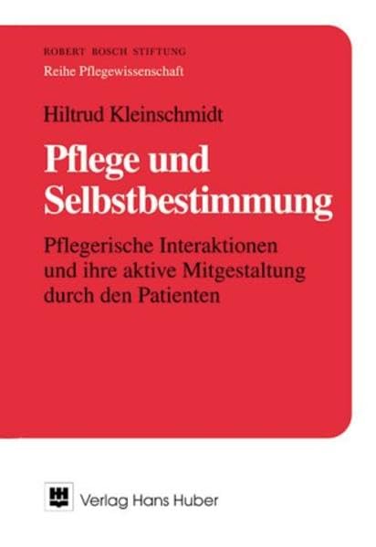 Pflege und Selbstbestimmung: Pflegerische Interaktionen und ihre aktive Mitgestaltung durch den Patienten - eine empirisch deskriptiv-analytische Studie Medicine