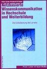 Netzbasierte Wissenskommunikation in Hochschule und Weiterbildung: Die Globalisierung des Lernens (Lernen mit neuen Medien) Business, Finance & Career