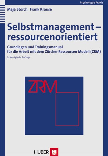 Selbstmanagement - ressourcenorientiert: Grundlagen und Trainingsmanual für die Arbeit mit dem Zürcher Ressourcen Modell (ZRM) Psychology