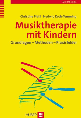 Musiktherapie mit Kindern: Grundlagen - Methoden - Praxisfelder Medicine
