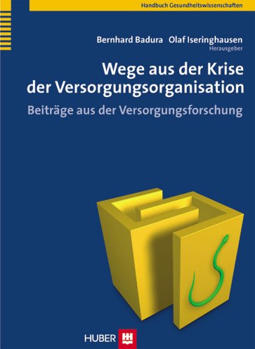 Wege aus der Krise der Versorgungsorganisation: Beiträge aus der Versorgungsforschung Medicine