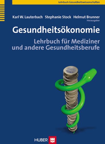 Gesundheitsökonomie: Lehrbuch für Mediziner und andere Gesundheitsberufe Medicine