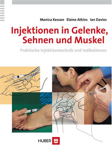 Injektionen in Gelenke, Sehnen und Muskel: Praktische Injektionstechnik und Indikationen Medicine