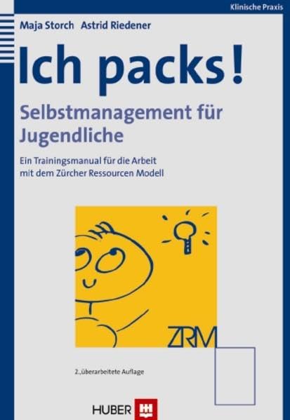 Ich packs! Selbstmanagement für Jugendliche: Ein Trainingsmanual für die Arbeit mit dem Zürcher Ressourcen Modell Psychology